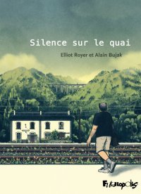 Silence sur le quai - Par Alain Bujak et Elliot Royet - Ed. Futuropolis