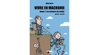 Vivre en Macronie – Année 1 : Les Premiers de cordée – Par Allan Barte – Ant éditions. Un recueil engagé.