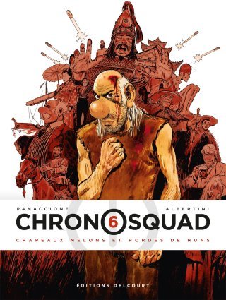 Chronosquad T. 6 : Chapeaux melons et hordes de Huns - Par Giorgio Albertini et Gregory Panaccione - Delcourt