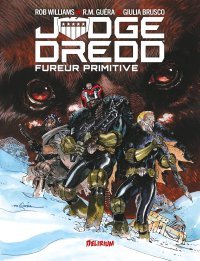 Judge Dredd : Fureur Primitive - Par Rob Williams & R.M. Guéra – Ed.Delirium