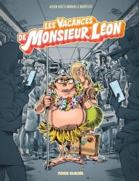 Monsieur Léon T. 2 : Les Vacances de monsieur Léon - Par Julien Solé & Arnaud Le Gouefflec - Edition Fluide Glacial 