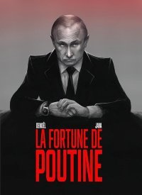 La Fortune de Poutine : l'itinéraire secret d'un espion devenu le plus grand affairiste de la planète.