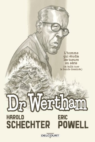 Docteur Wertham : L'Homme qui étudia les tueurs en série (et faillit tuer la bande dessinée) - Par Harold Schechter & Eric Powell - Ed. Delcourt Comics
