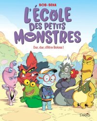 L'École des petits monstres T. 1 : Dur dur d'être Boloss ! - Par BeKa & Bob - Dupuis
