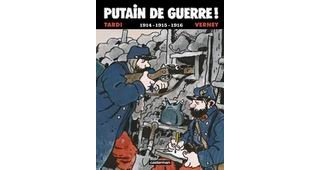 Putain de guerre, T1 : 1914-16 - Par Jacques Tardi & Jean-Pierre Verney - Casterman