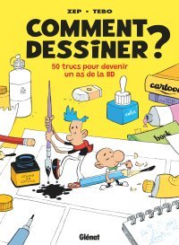 Comment dessiner ? - Par Zep & Tébo - Éd. Glénat