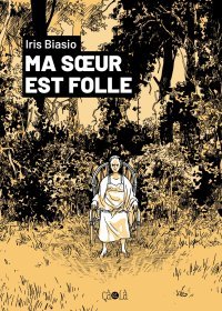 Ma Sœur est folle - Par Iris Biasio - Ed. çà et là