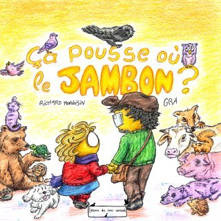 Ca pousse où le jambon ? - Par Richard Monvoisin & Gra - Ed. des trois canards