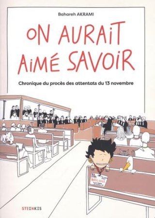 On aurait aimé savoir. Chronique du procès des attentats du 13 novembre - Par Bahareh Akrami - Ed. Steinkis