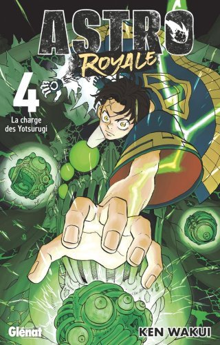 Astro Royale T. 4, La charge des Yotsurugi - Par Ken Wakui - Éd. Glénat Manga
