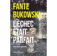 "Fante Bukowski. L'Échec était parfait" (L'employé du Moi) : Noah Van Sciver dessine l'antihéros par excellence