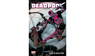 Deadpool T. 2 – « vague de mutilation » - par D. Way, P. Medina & C. Barberi – Panini Comics
