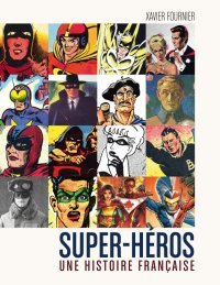 Super-héros : une histoire française - Par Xavier Fournier - Ed. Huginn & Muninn