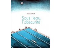 Sous l'eau, l'obscurité – Par Yoon-sun Park – Sarbacane