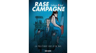 Rase Campagne : la politique vue d'en bas - Par Lindingre et Aurel - Fluide Glacial