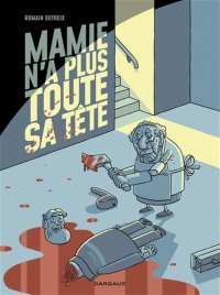 Mamie n'a plus toute sa tête T. 1 : humour noir et farce hénaurme !