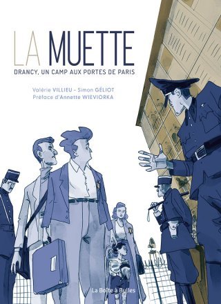 La Muette, Drancy un camp aux portes de Paris - Par Valérie Villieu et Simon Géliot - Ed. La Boîte à bulles