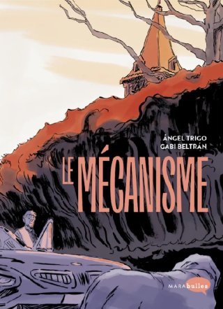 Le Mécanisme - Par Gabi Beltran & Angel Trigo - Ed. Marabulles