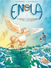 Enola et les Animaux extraordinaires T.9 : Le Pégase - Par Joris Chamblain & Lucile Thibaudier - Ed. De la Gouttière