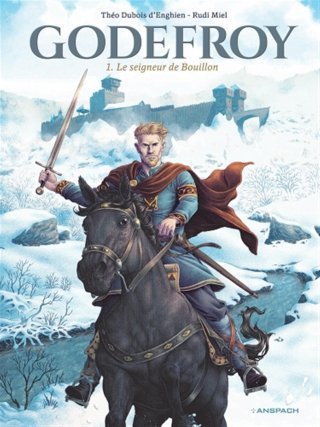 Godefroy T.1 : Le Seigneur de Bouillon - Par Rudi Miel & Théo Dubois d'Enghien - Ed. Anspach