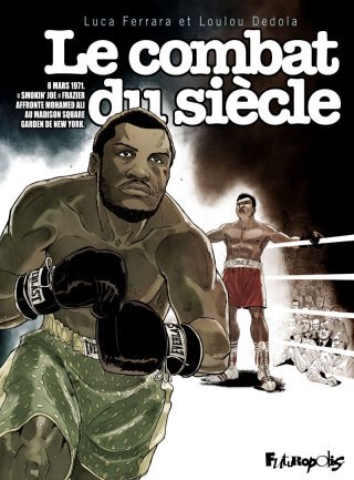 Le Combat du siècle - Par Luca Ferrara & Loulou Dedola - Futuropolis