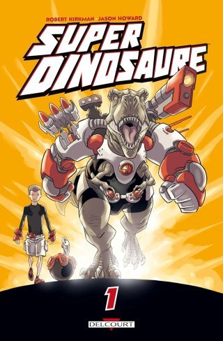 Super Dinosaure T1 - Par Robert Kirkman et Jason Howard - Delcourt