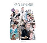L'incroyable histoire de la médecine - Par Jean-Noël Fabiani et Philippe Bercovici - Les Arènes BD