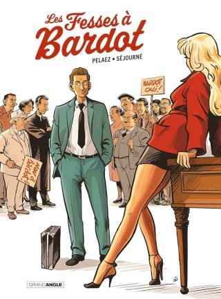 Les fesses à Bardot – Par Pelaez et Séjourné – Éd. Grand Angle