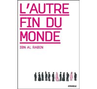 L'autre Fin du Monde – Par Ibn Al Rabin - Atrabile