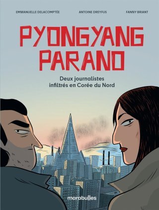 Pyongyang Parano : l'enquête de deux journalistes infiltrés en Corée du Nord