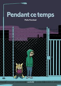 Pendant ce temps – Par Pelle Forshed - L'Agrume