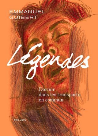 Légendes T. 2 : Dormir dans les transports en communs - Par Emmanuel Guibert - Aire libre
