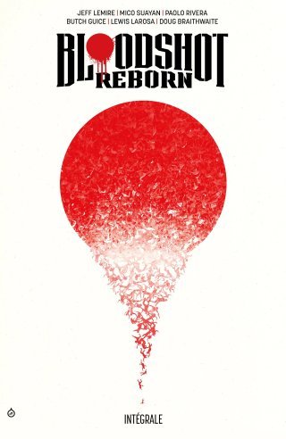 Bloodshot Reborn Intégrale - Par Jeff Lemire - Doug Braithwaite & Butch Guice & Renato Guedes & Collectif - Bliss Comics 