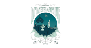 La Planète impossible – Par Joseph Callioni – Atrabile