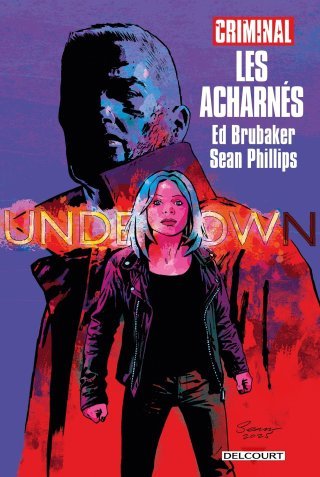 Criminal : Les Acharnés - Par Ed Brubaker & Sean Phillips - Ed. Delcourt Comics