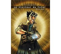 Le Visiteur du Futur T1 : L'Élu des dieux - Par Gosh & Descraques - Ankama Editions