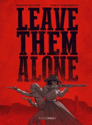 Leave them alone - Par Seiter & Regnault - Ed. Grand Angle