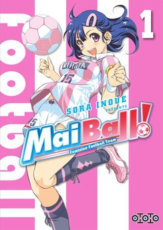 Mai Ball ! - Feminine Football Team T1 & T2 - Par Sora Inoue - Ototo
