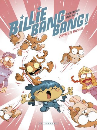 Billie Bang Bang T. 2 : Contre les Machans - Par Théa Rojzman et Steve Baker - Ed. Le Lombard
