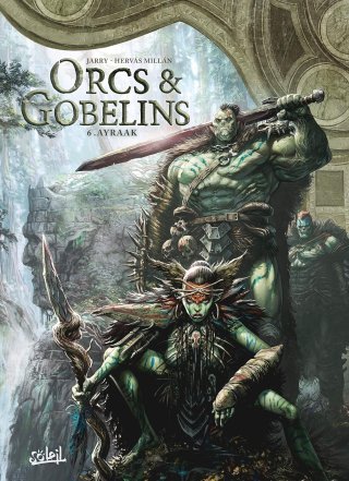Orcs et Gobelins T.6 : Ayraak - Par Nicolas Jarry & Jesus Hervas - Soleil Celtic