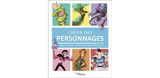 Créer des personnages [pour illustrateurs, Character Designers et animateurs 3D)] – Collectif – Éditions Eyrolles