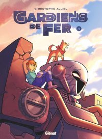 Gardiens de fer T.1 - Par Christophe Alliel - Ed. Glénat