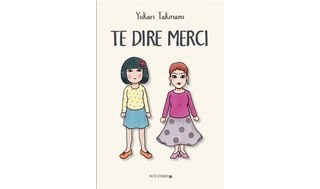 Te dire merci - Par Yukari Takinami - Rue de l'échiquier