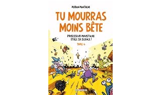 Tu mourras moins bête - Tome 4 : Professeur moustache étale sa science - Par Marion Montaigne - Delcourt