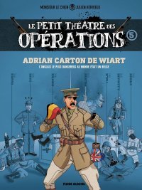 Le Petit Théâtre des opérations T. 5 : Adrian Carton De Wiart - Par Julien Hervieux & Monsieur Le Chien – Fluide Glacial