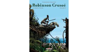 Robinson Crusoé, d'après Defoe – Volume 2 – par Christophe Gaultier – Delcourt