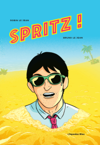 Spritz ! - Par Robin Le Jean & Bruno Le Jean - Ed Aqueduc Bleu