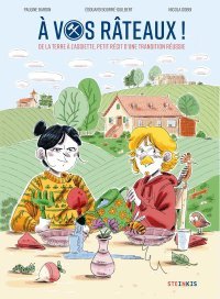 À vos râteaux ! De la terre à l'assiette, petit récit d'une transition réussie - Par Pauline Bardin, Edouard Bourre-Guilbert & Nicola Gobbi - Steinkis