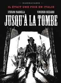 Jusqu'à la tombe, Il était une Fois en Italie - Par Stefano Nardella & Vincenzo Bizzarri – Ed. Sarbacane