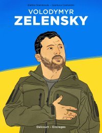 Volodymyr Zelensky, Au Nom de l'Ukraine - Par Stamboulis & Costantini - Ed. Delcourt/Encrages